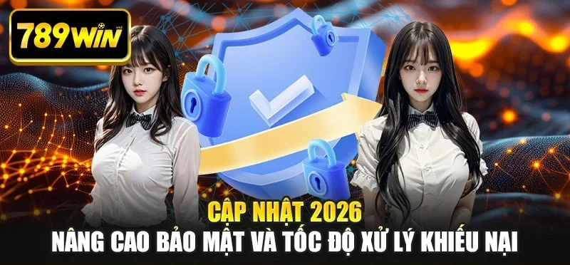 Cập nhật 2026 nâng cao bảo mật và tốc độ xử lý khiếu nại