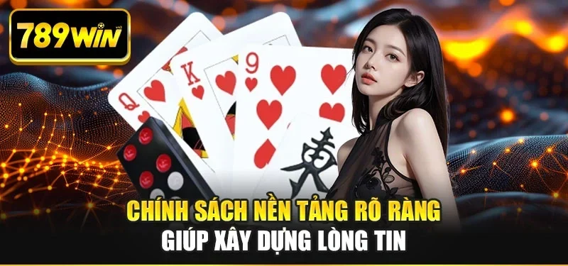 Chính sách nền tảng rõ ràng giúp xây dựng lòng tin Chính sách nền tảng rõ ràng giúp xây dựng lòng tin