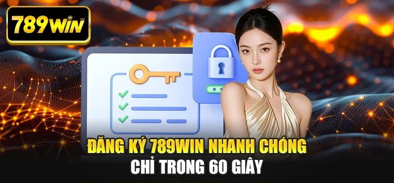 Đăng ký 789WIN nhanh chóng chỉ trong 60 giây Đăng ký 789WIN nhanh chóng chỉ trong 60 giây