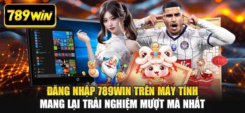 Đăng nhập 789WIN trên máy tính mang lại trải nghiệm mượt mà nhất Đăng nhập 789WIN trên máy tính mang lại trải nghiệm mượt mà nhất