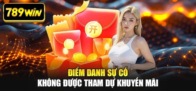 Điểm danh sự cố không được tham dự khuyến mãi Điểm danh sự cố không được tham dự khuyến mãi