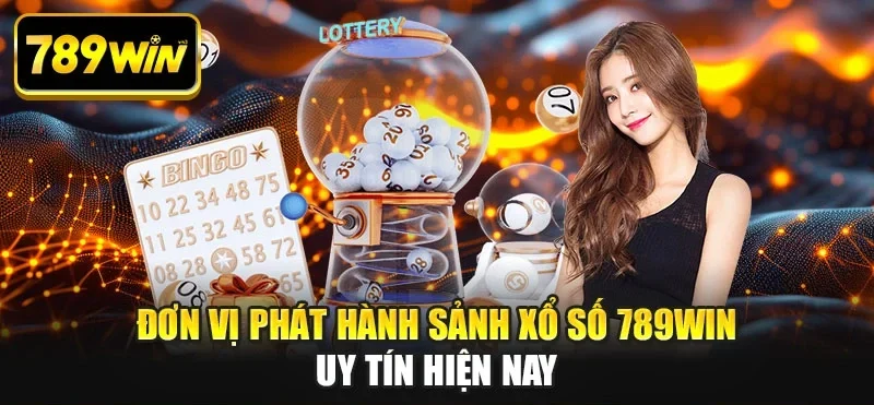 Đơn vị phát hành sảnh xổ số 789win uy tín hiện nay Đơn vị phát hành sảnh xổ số 789win uy tín hiện nay