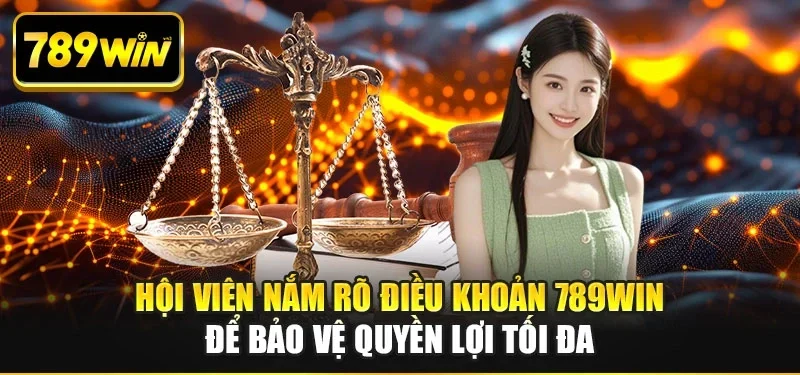 Hội viên nắm rõ điều khoản 789WIN để bảo vệ quyền lợi tối đa