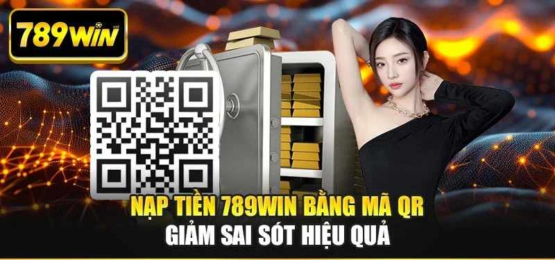 Nạp tiền 789WIN bằng mã QR giảm sai sót hiệu quả Nạp tiền 789WIN bằng mã QR giảm sai sót hiệu quả