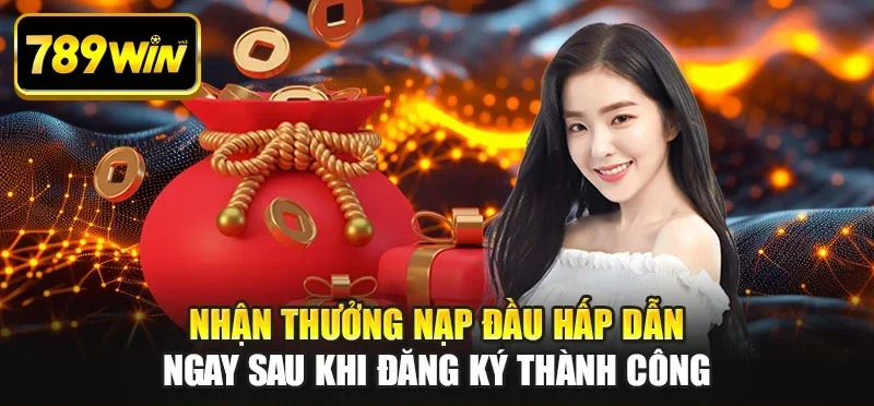 Nhận thưởng nạp đầu hấp dẫn ngay sau khi đăng ký thành công Nhận thưởng nạp đầu hấp dẫn ngay sau khi đăng ký thành công