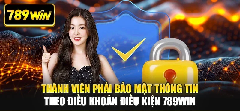 Thành viên phải bảo mật thông tin theo điều khoản điều kiện 789WIN