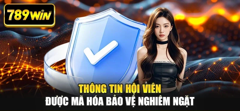 Thông tin hội viên được mã hóa bảo vệ nghiêm ngặt Thông tin hội viên được mã hóa bảo vệ nghiêm ngặt