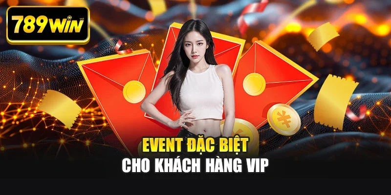 event dac biet cho khach vip Event đặc biệt cho khách hàng VIP
