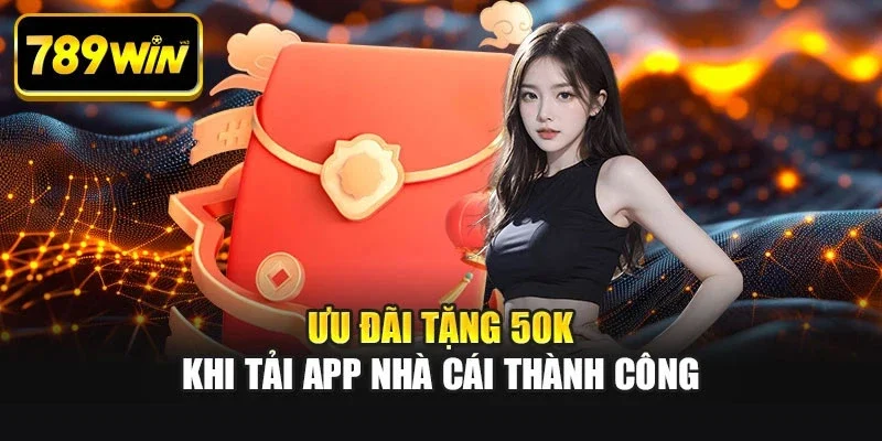 uu dai tang 50k khi tai thanh cong Ưu đãi tặng 50K khi tải app nhà cái thành công